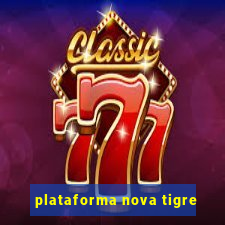 plataforma nova tigre